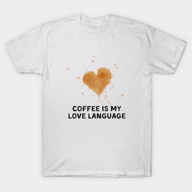 coffee is my love language T-Shirt by Artpassion